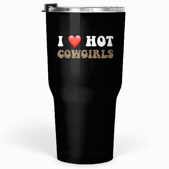 I Love Hot Cowgirls, Animal Print, Rodeo Design Tumblers 30 Oz