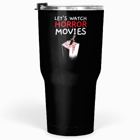 Let's Watch Horror Movies Cinema Film Movie Lover Tumblers 30 Oz