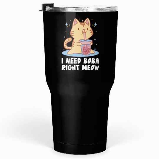 I Need Boba Right Meow Bubble Tea Boba Tea Cat Tumblers 30 Oz