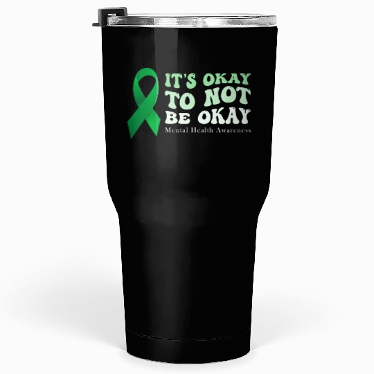 its okay to not be okay Mental Health Awareness Tumblers 30 Oz