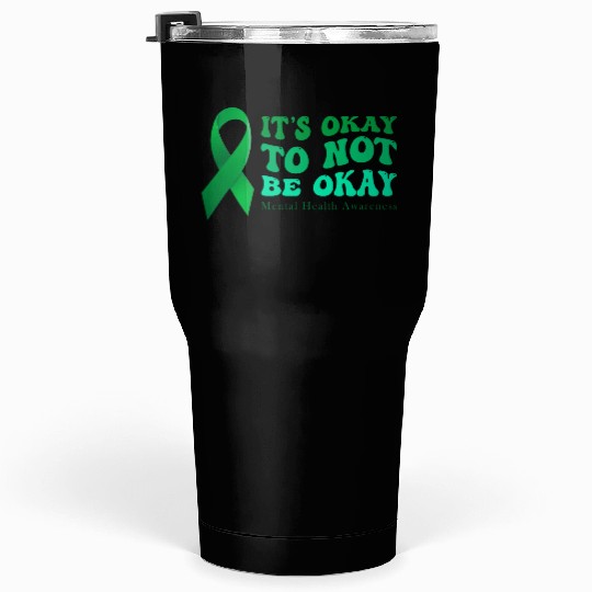its okay to not be okay Mental Health Awareness Tumblers 30 Oz