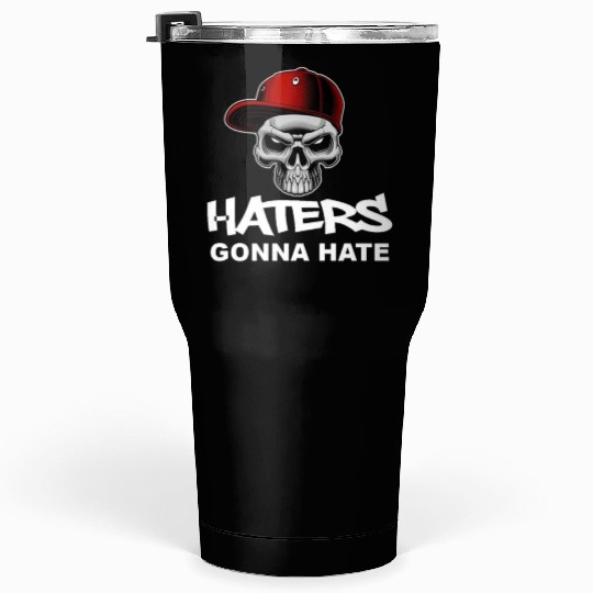 Haters Gonna Hate Tumblers 30 Oz