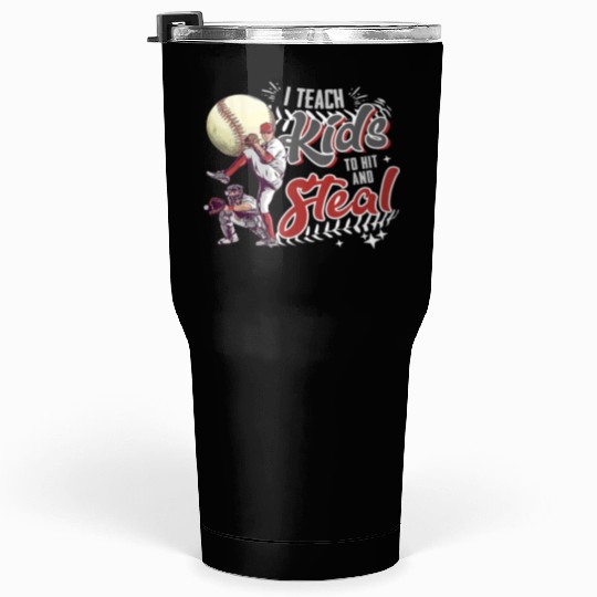 I Teach Kids To Hit And Steal Baseball Catcher Tumblers 30 Oz