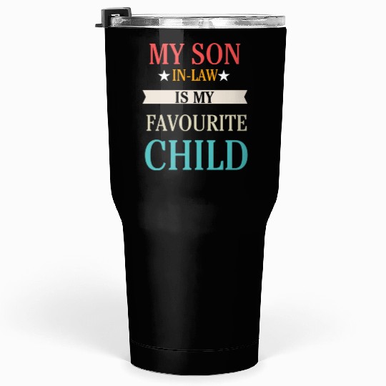 My Son-in-Law is my Favourite Child Tumblers 30 Oz