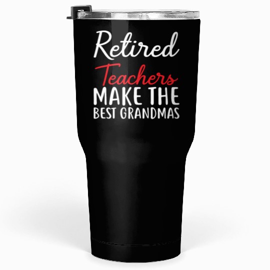 Retired Teacher Make The Best Grandmas Tumblers 30 Oz