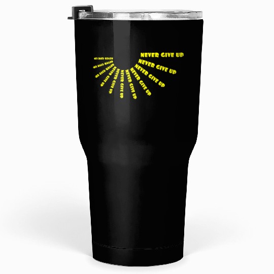 Never give up Tumblers 30 Oz