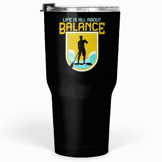 Life Is All About Balance Stand Up Paddle Board Tumblers 30 Oz