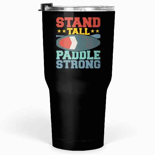 Stand Tall, Paddle Strong. Stand Up Paddle Board Tumblers 30 Oz