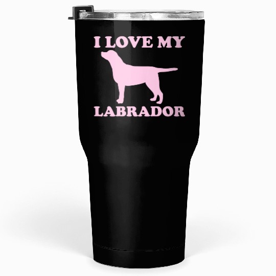 I Love My Labrador 1 Tumblers 30 Oz