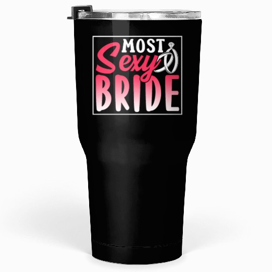 Most Sexy Bride Cute Wedding Bachelorette Party Tumblers 30 Oz