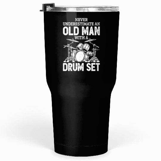 Drummer Never Underestimate An Old With A Drum Set Tumblers 30 Oz