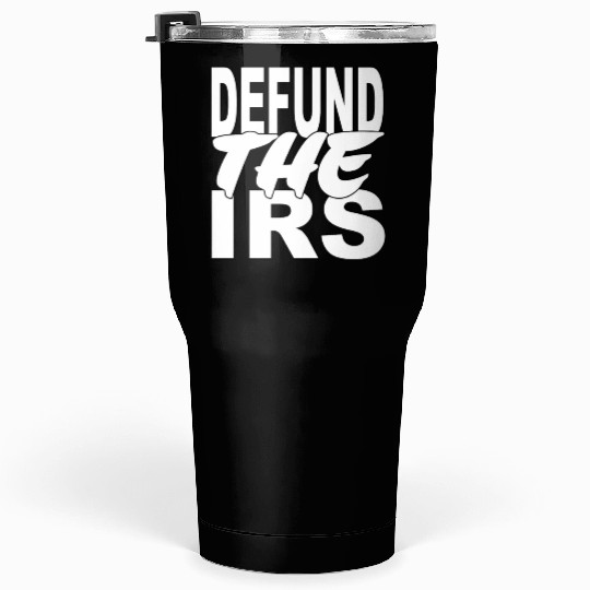 Defund The Irs Tumblers 30 Oz