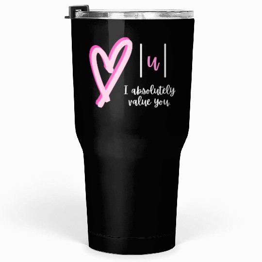 I Absolutely Value You Math Teacher Valentine'S Da Tumblers 30 Oz