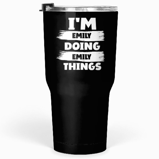 I'M Emily Doing Emily Things First Name Tumblers 30 Oz