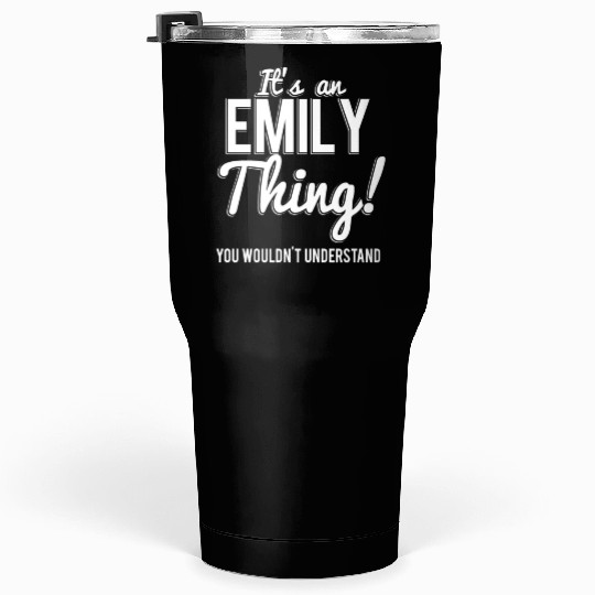 It'S An Emily Thing You Wouldn'T Understand Tumblers 30 Oz