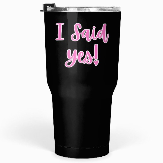I said Yes Engagement Tumblers 30 Oz