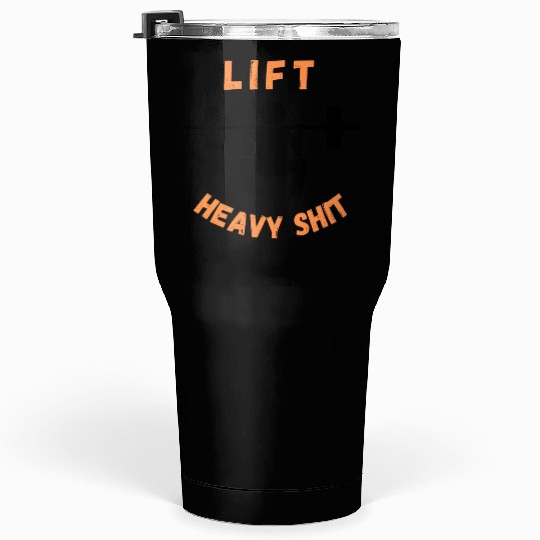 Bodybuilding Lift Heavy Shit Gym Tumblers 30 Oz