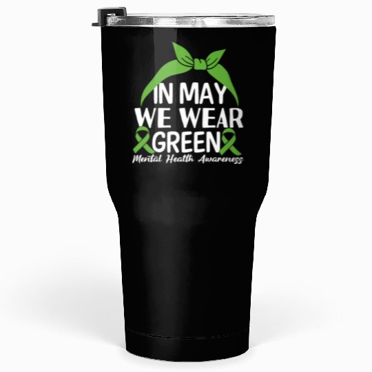 In May We Wear Green Mental Health Awareness Tumblers 30 Oz