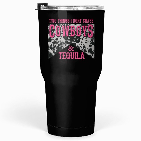 Things I Don'T Chase Cowboys Tequila Tumblers 30 Oz