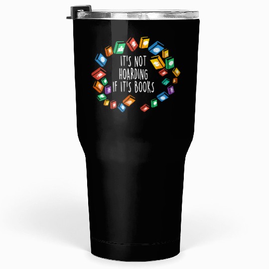 It's Not Hoarding If It's Books Tumblers 30 Oz