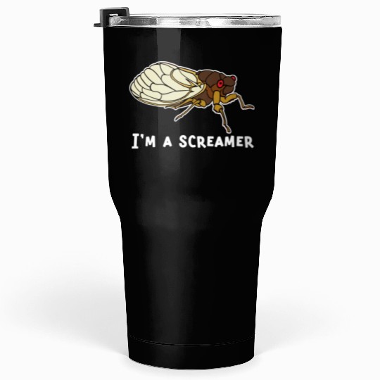 Cicada Song Funny Cicada Invasion I m A Screamer Tumblers 30 Oz
