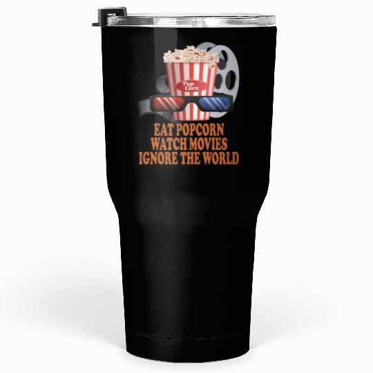 Eat Popcorn Watch Movies Ignore The World Tumblers 30 Oz