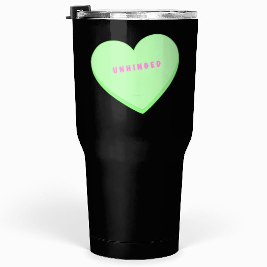 unhinged conversation heart Tumblers 30 Oz