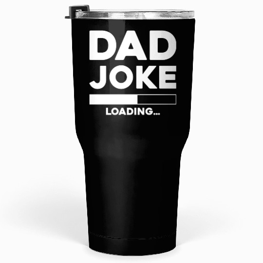 Dad Joke Loading Tumblers 30 Oz