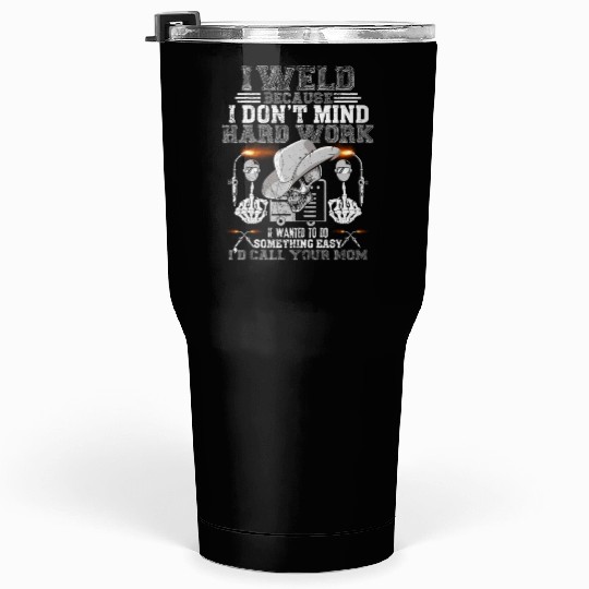 i d call your mom welder Funny Tumblers 30 Oz
