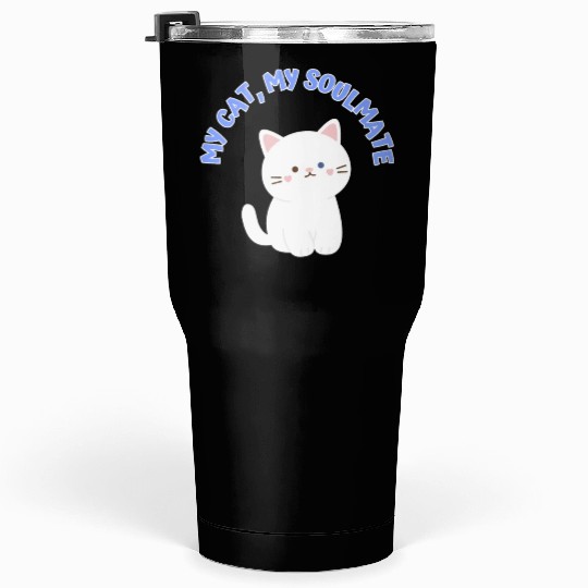 My Cat, My Soulmate, Cute Tumblers 30 Oz