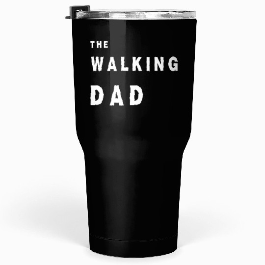 The walking dad Tumblers 30 Oz