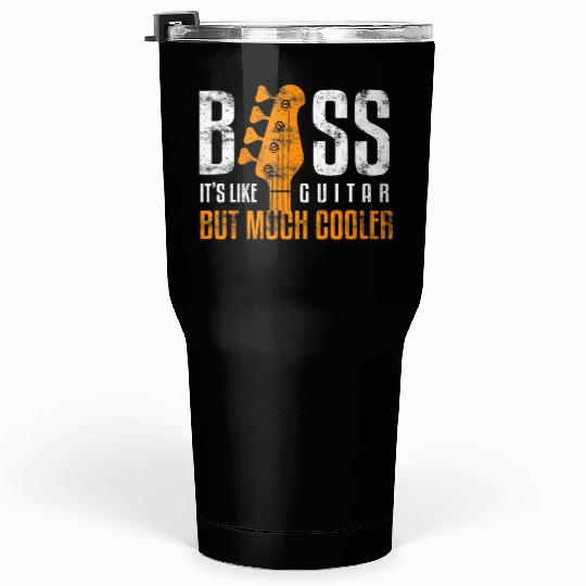 Bass Its Like Guitar But Much Cooler Bassist and Tumblers 30 Oz