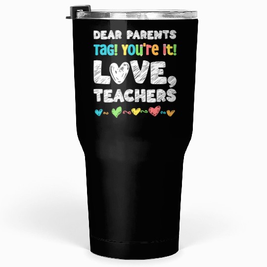 Dear Parents Tag You're It Love Teachers Tumblers 30 Oz