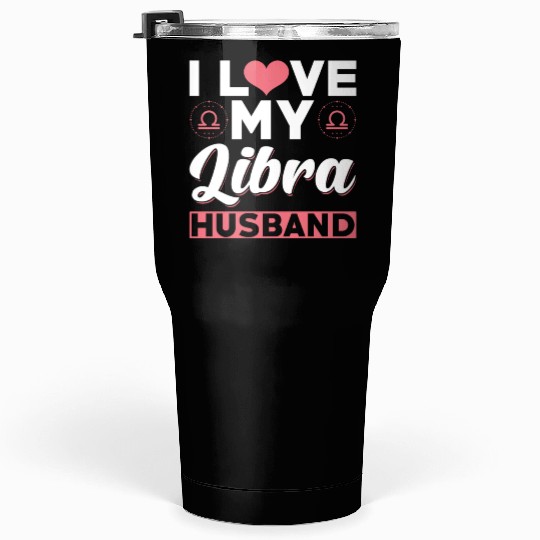 I love my Libra Husband Tumblers 30 Oz