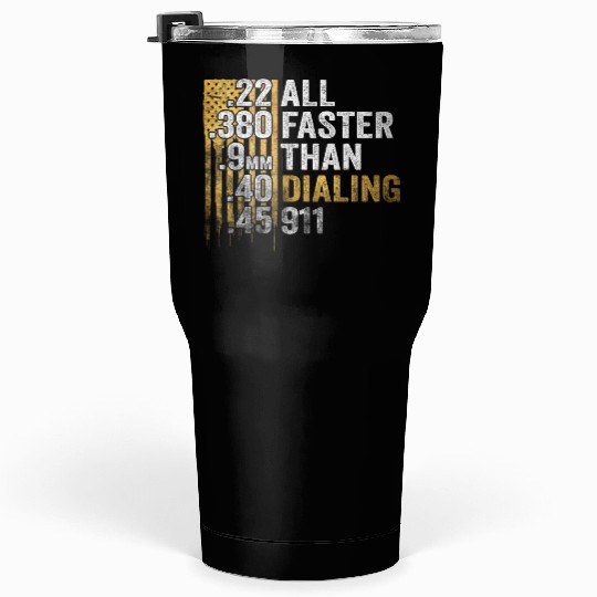 All Faster Than Dialing 911 Tumblers 30 Oz