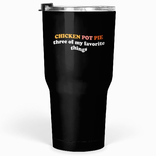 Chicken Pot Pie Three Of My Favorite Things Pot Tumblers 30 Oz