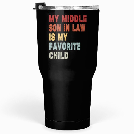 My Middle Son In Law My Favorite Child Family Humo Tumblers 30 Oz