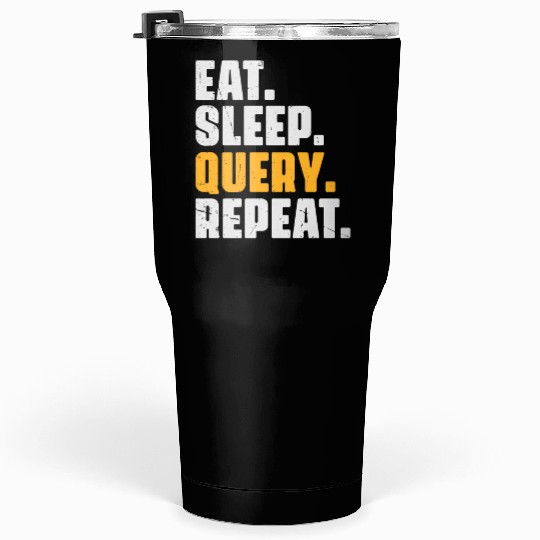 Eat Sleep Query Repeat Computer Coding Database Tumblers 30 Oz