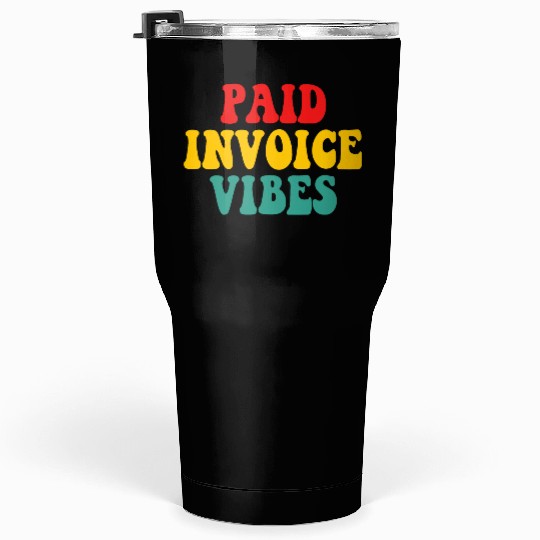 Paid Invoice Vibes Tumblers 30 Oz