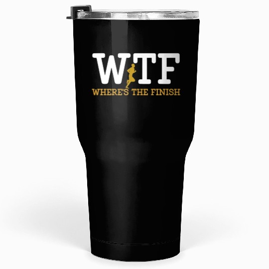 Running Wtf Where'S The Finish Runner Joke Tumblers 30 Oz