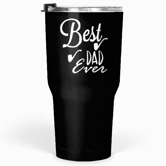 Best dad ever Tumblers 30 Oz