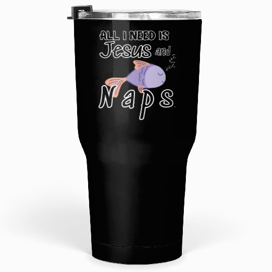 All I Need Is Jesus And Naps Fun Christian Tumblers 30 Oz