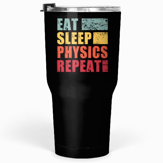 Eat Sleep Physics Repeat Tumblers 30 Oz