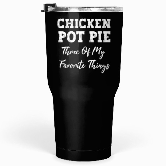 Chicken Pot Pie Three Of My Favorite Things Pot Pi Tumblers 30 Oz
