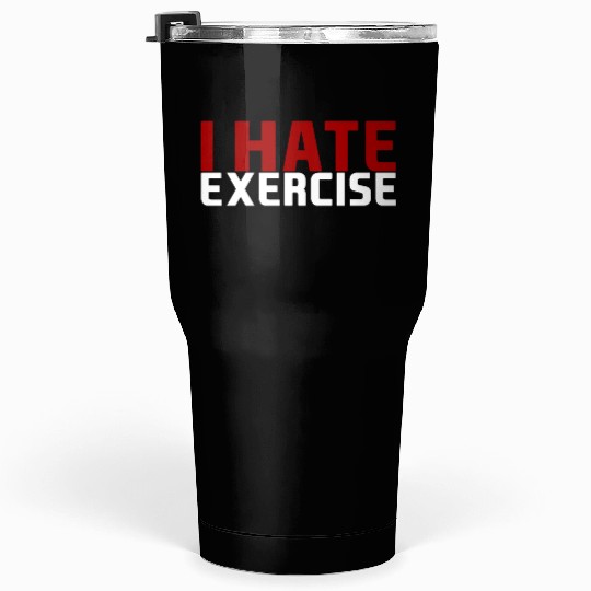 I Hate Exercise Tumblers 30 Oz