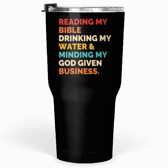 Reading My Bible Drinking My Water & Minding Tumblers 30 Oz