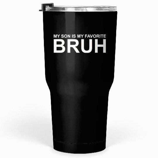 My Son Is My Favorite Bruh Tumblers 30 Oz