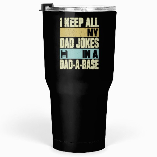 I Keep All My Dad Jokes In A Dad-A-Base Vintage Fa Tumblers 30 Oz