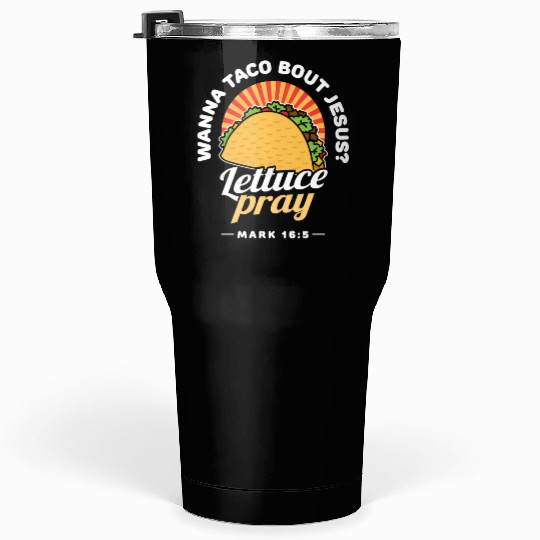 Wanna Taco Bout Jesus Lettuce Pray Puns Mecan Chri Tumblers 30 Oz