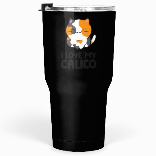 Calico Cat Owner I Love My Calico Tumblers 30 Oz